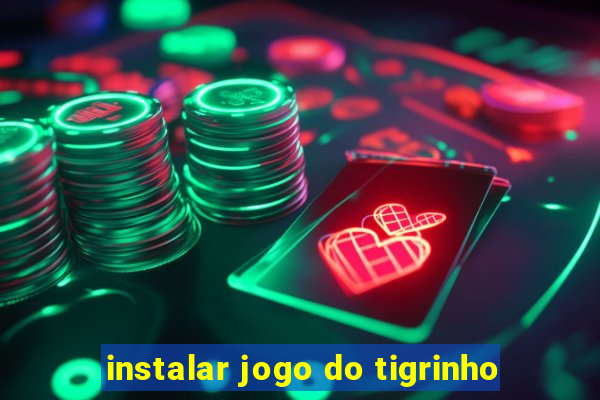 instalar jogo do tigrinho